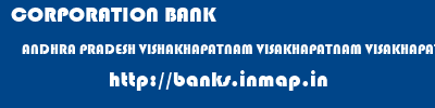 CORPORATION BANK  ANDHRA PRADESH VISHAKHAPATNAM VISAKHAPATNAM VISAKHAPATNAM-MADURAVADA  banks information 